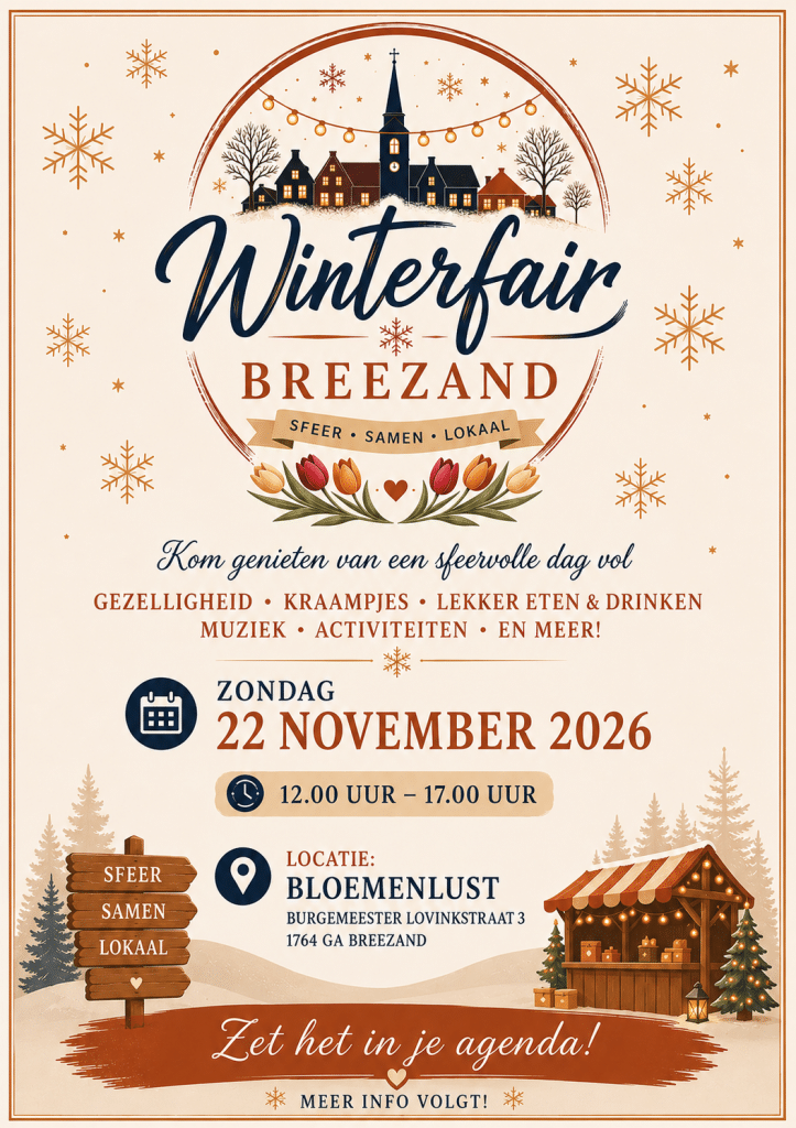 Illustratie voor de Winterfair Breezand. Bovenaan staat een sfeervol winters dorp met een kerktoren, verlichte huizen, sneeuwvlokken en feestverlichting. In het midden staat de tekst ‘Winterfair Breezand’ met de slogan ‘Sfeer • Samen • Lokaal’. De flyer kondigt een dag vol gezelligheid, kraampjes, eten en drinken, muziek en activiteiten aan. De winterfair vindt plaats op zondag 22 november 2026 van 12.00 tot 17.00 uur bij Bloemenlust aan de Burgemeester Lovinkstraat 3 in Breezand. Onderaan staan een houten wegwijzer met de woorden ‘Sfeer’, ‘Samen’ en ‘Lokaal’ en een sfeervol verlichte marktkraam in een winters landschap. Tekst onderaan: ‘Zet het in je agenda! Meer info volgt!’.